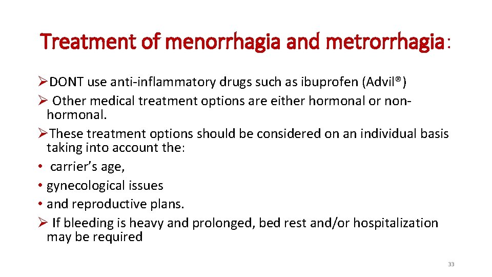 Treatment of menorrhagia and metrorrhagia: ØDONT use anti-inflammatory drugs such as ibuprofen (Advil®) Ø Treatment of menorrhagia and metrorrhagia: ØDONT use anti-inflammatory drugs such as ibuprofen (Advil®) Ø