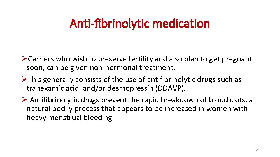 Anti-fibrinolytic medication ØCarriers who wish to preserve fertility and also plan to get pregnant Anti-fibrinolytic medication ØCarriers who wish to preserve fertility and also plan to get pregnant