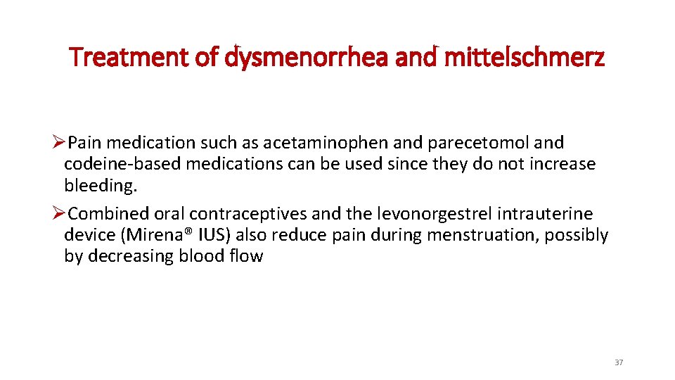 Treatment of dysmenorrhea and mittelschmerz ØPain medication such as acetaminophen and parecetomol and codeine-based Treatment of dysmenorrhea and mittelschmerz ØPain medication such as acetaminophen and parecetomol and codeine-based