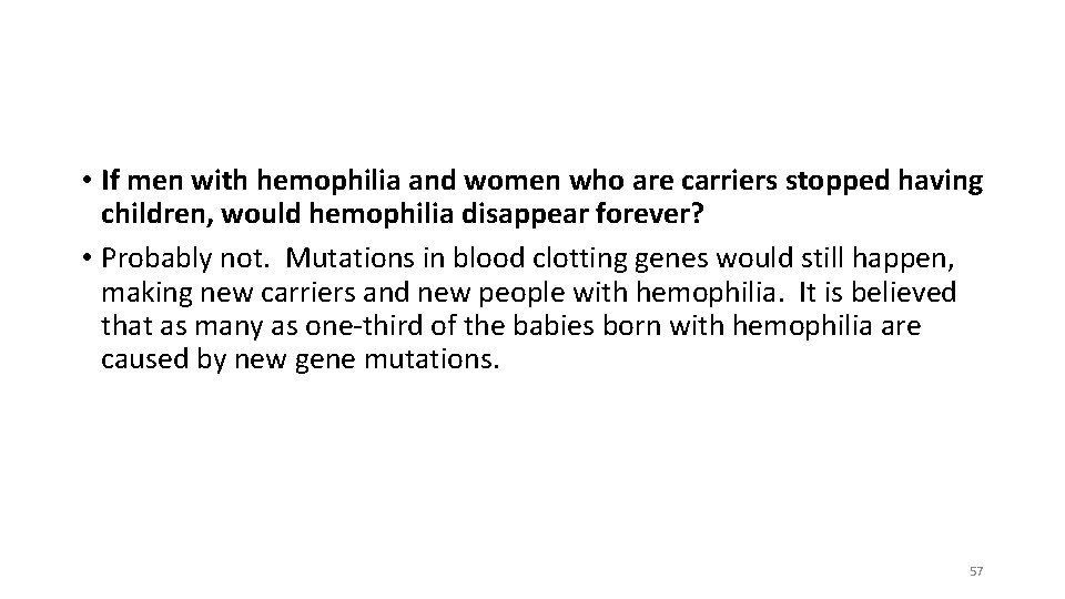 • If men with hemophilia and women who are carriers stopped having children, • If men with hemophilia and women who are carriers stopped having children,