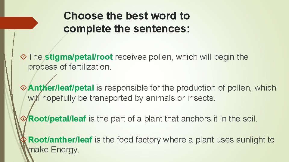 Choose the best word to complete the sentences: The stigma/petal/root receives pollen, which will