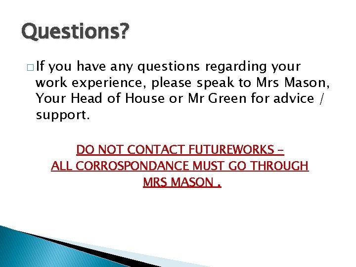Questions? � If you have any questions regarding your work experience, please speak to