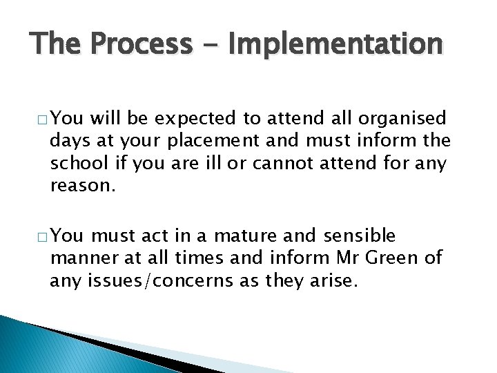 The Process - Implementation � You will be expected to attend all organised days