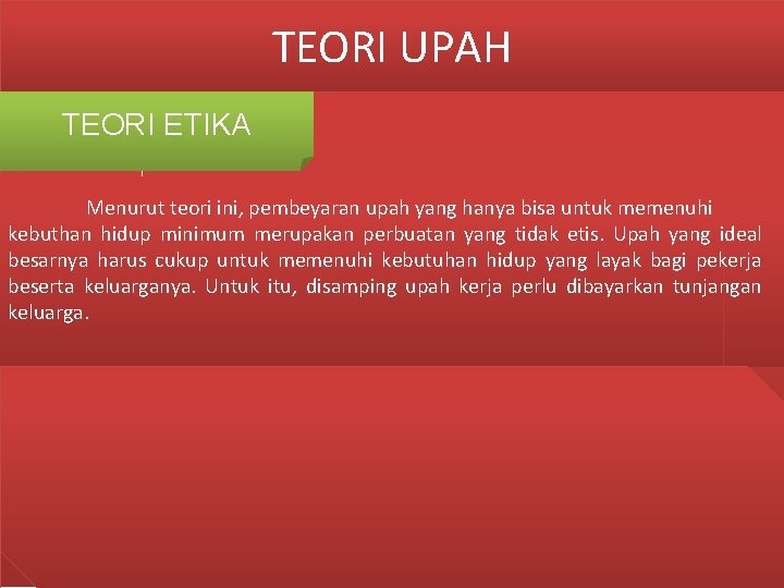 TEORI UPAH TEORI ETIKA Menurut teori ini, pembeyaran upah yang hanya bisa untuk memenuhi