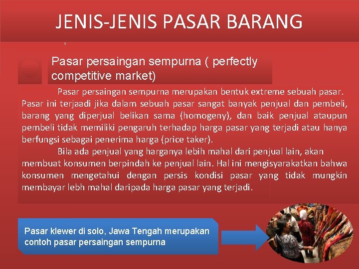 JENIS-JENIS PASAR BARANG Pasar persaingan sempurna ( perfectly competitive market) Pasar persaingan sempurna merupakan