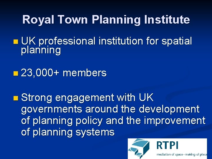 Royal Town Planning Institute n UK professional institution for spatial planning n 23, 000+