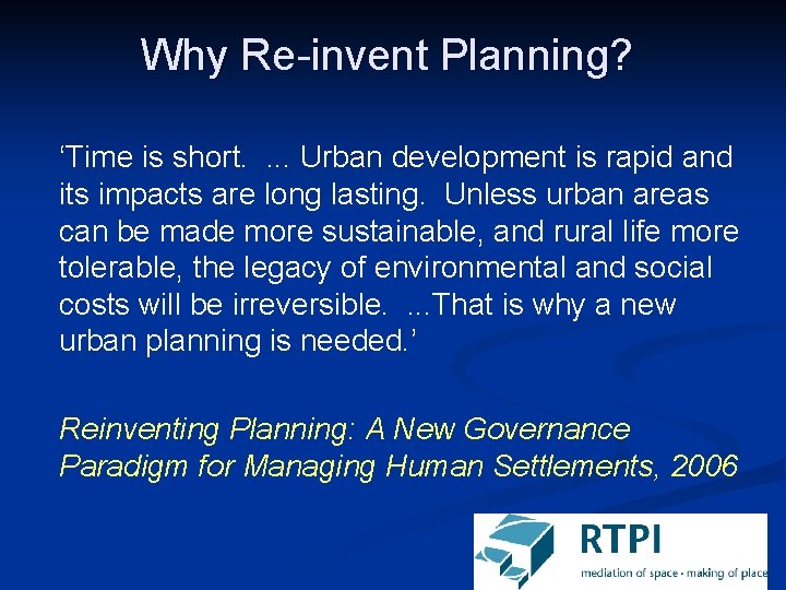 Why Re-invent Planning? ‘Time is short. . Urban development is rapid and its impacts