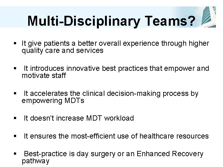 Multi-Disciplinary Teams? § It give patients a better overall experience through higher quality care