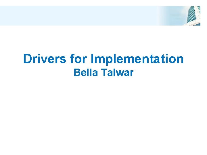 Drivers for Implementation Bella Talwar 