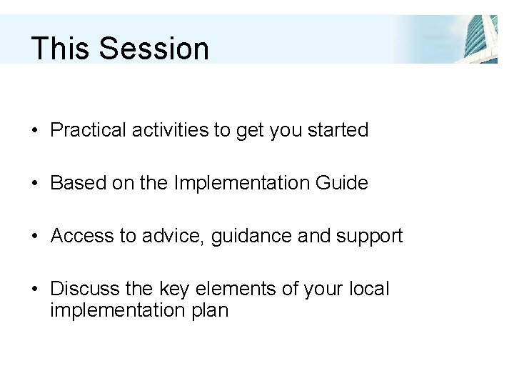 This Session • Practical activities to get you started • Based on the Implementation