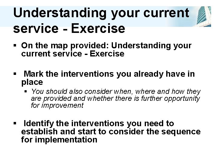 Understanding your current service - Exercise § On the map provided: Understanding your current