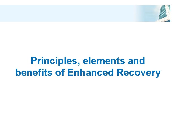 Principles, elements and benefits of Enhanced Recovery 