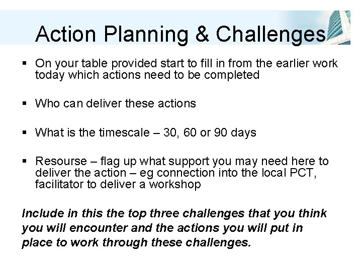 Action Planning & Challenges § On your table provided start to fill in from