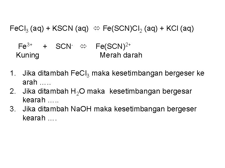 Fe. Cl 3 (aq) + KSCN (aq) Fe(SCN)Cl 2 (aq) + KCl (aq) Fe