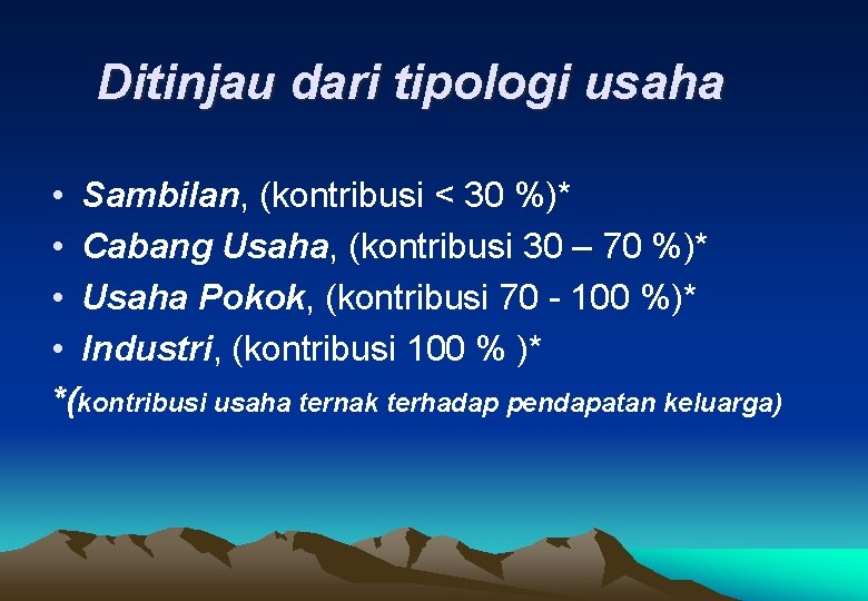 Ditinjau dari tipologi usaha • Sambilan, (kontribusi < 30 %)* • Cabang Usaha, (kontribusi