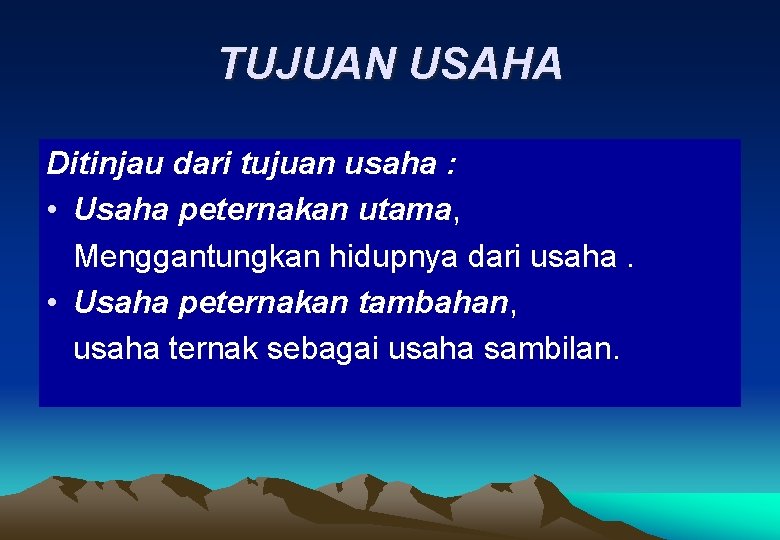 TUJUAN USAHA Ditinjau dari tujuan usaha : • Usaha peternakan utama, Menggantungkan hidupnya dari