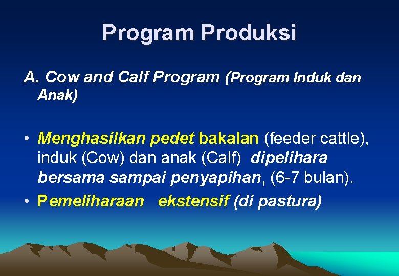 Program Produksi A. Cow and Calf Program (Program Induk dan Anak) • Menghasilkan pedet