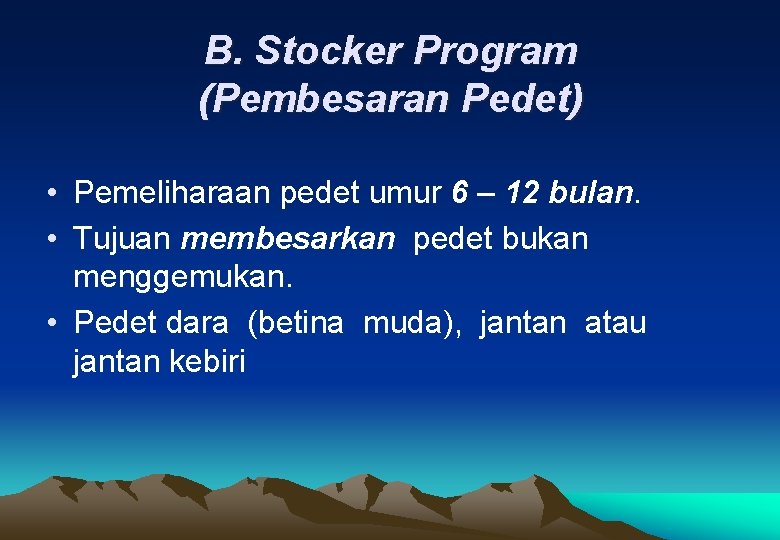 B. Stocker Program (Pembesaran Pedet) • Pemeliharaan pedet umur 6 – 12 bulan. •