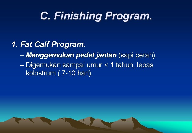 C. Finishing Program. 1. Fat Calf Program. – Menggemukan pedet jantan (sapi perah). –