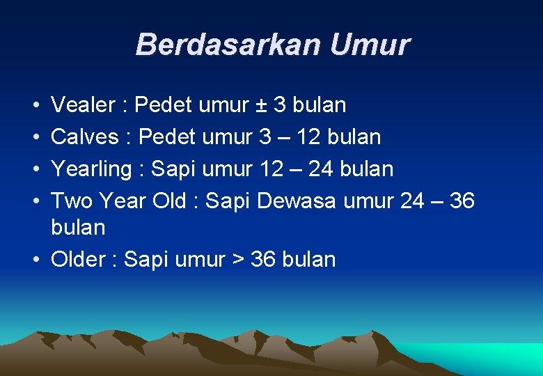 Berdasarkan Umur • • Vealer : Pedet umur ± 3 bulan Calves : Pedet