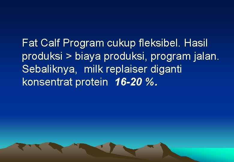 Fat Calf Program cukup fleksibel. Hasil produksi > biaya produksi, program jalan. Sebaliknya, milk