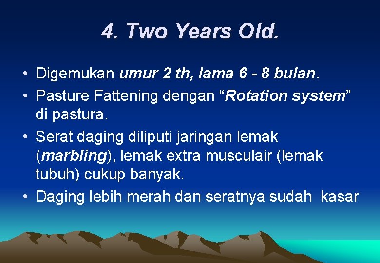 4. Two Years Old. • Digemukan umur 2 th, lama 6 - 8 bulan.