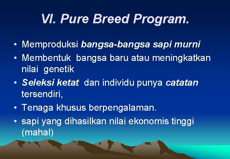 VI. Pure Breed Program. • Memproduksi bangsa-bangsa sapi murni • Membentuk bangsa baru atau