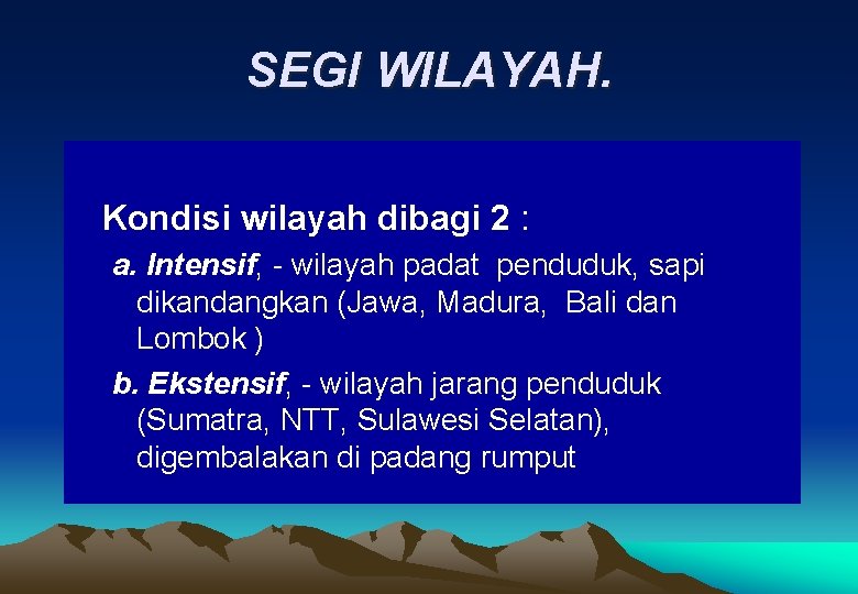 SEGI WILAYAH. Kondisi wilayah dibagi 2 : a. Intensif, - wilayah padat penduduk, sapi