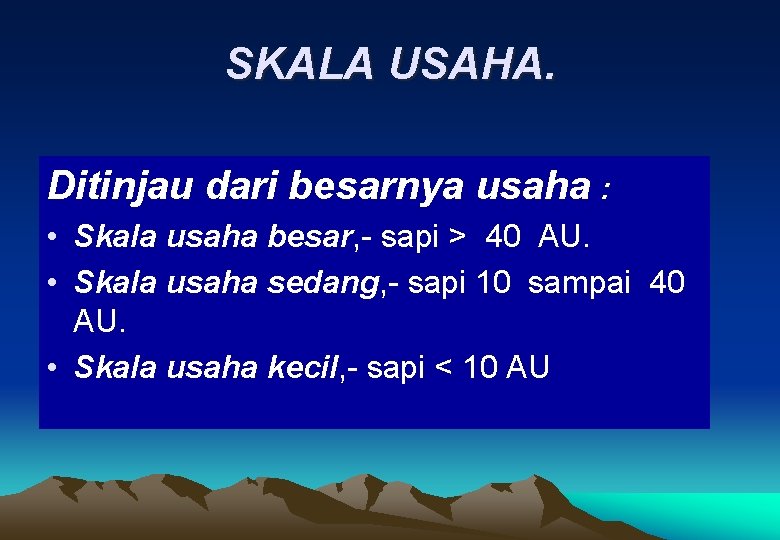 SKALA USAHA. Ditinjau dari besarnya usaha : • Skala usaha besar, - sapi >