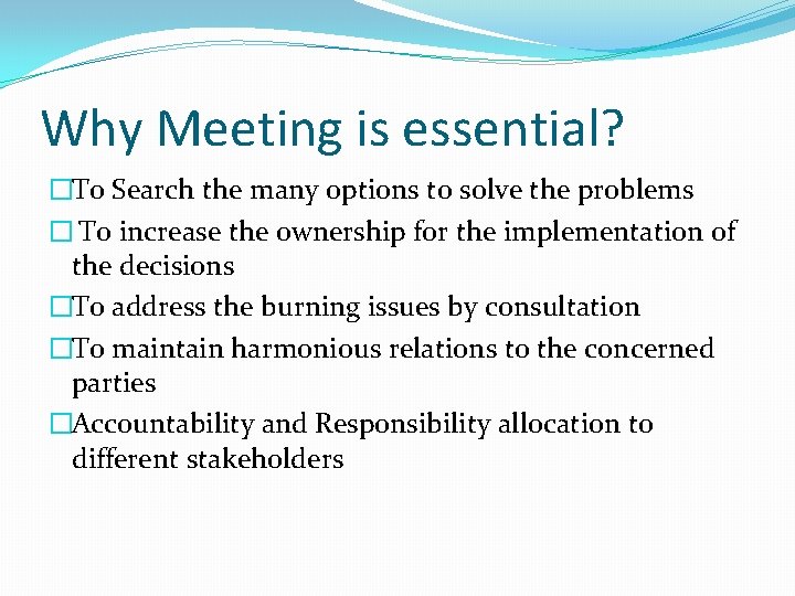 Why Meeting is essential? �To Search the many options to solve the problems �