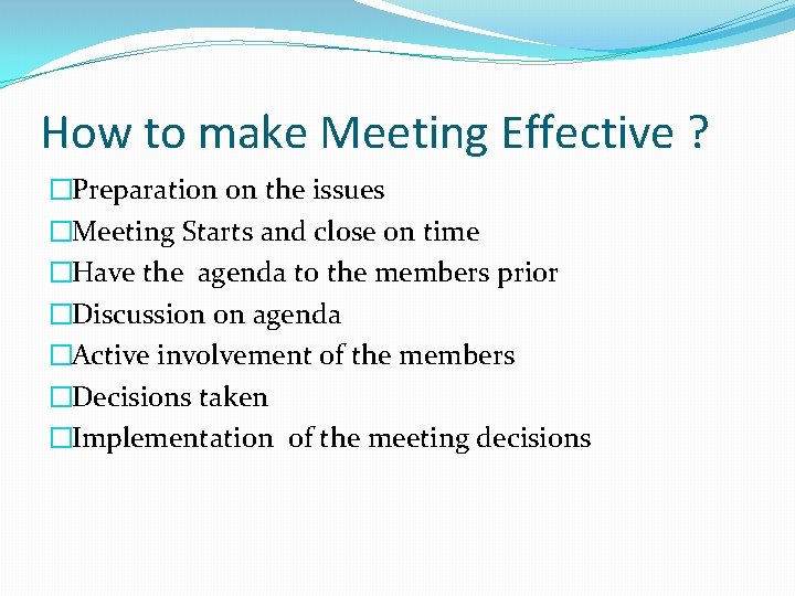 How to make Meeting Effective ? �Preparation on the issues �Meeting Starts and close
