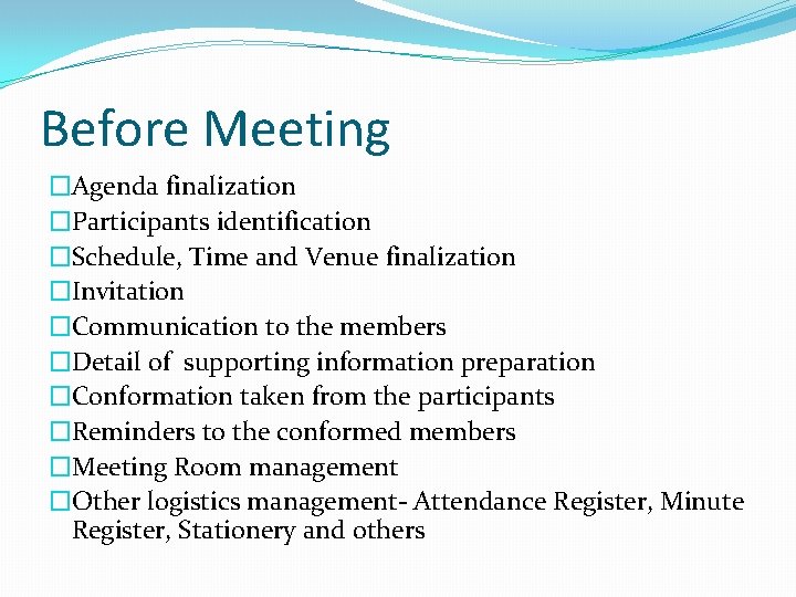 Before Meeting �Agenda finalization �Participants identification �Schedule, Time and Venue finalization �Invitation �Communication to