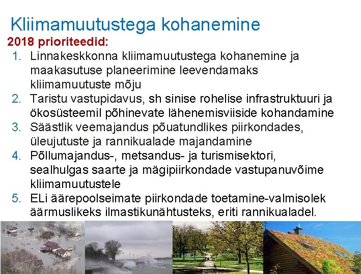 Kliimamuutustega kohanemine 2018 prioriteedid: 1. Linnakeskkonna kliimamuutustega kohanemine ja maakasutuse planeerimine leevendamaks kliimamuutuste mõju