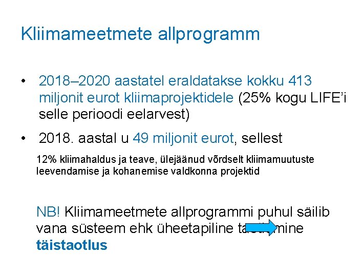 Kliimameetmete allprogramm • 2018– 2020 aastatel eraldatakse kokku 413 miljonit eurot kliimaprojektidele (25% kogu