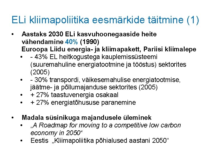 ELi kliimapoliitika eesmärkide täitmine (1) • Aastaks 2030 ELi kasvuhoonegaaside heite vähendamine 40% (1990)