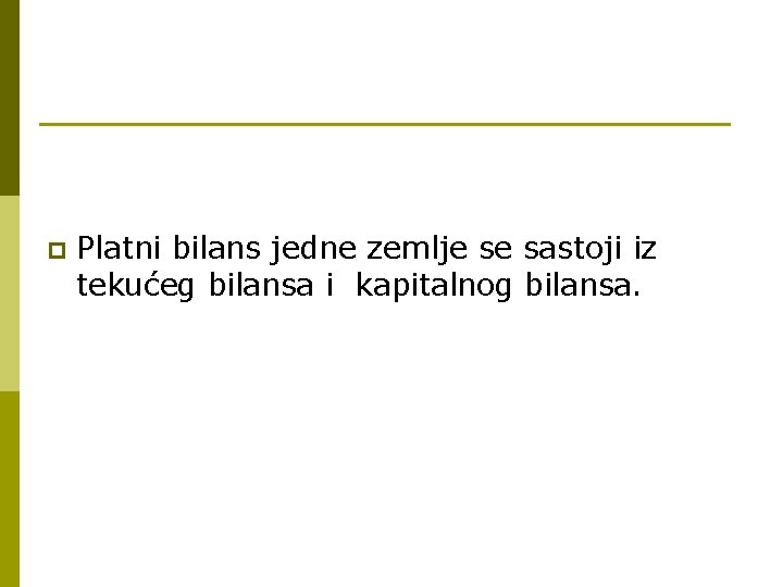 p Platni bilans jedne zemlje se sastoji iz tekućeg bilansa i kapitalnog bilansa. 