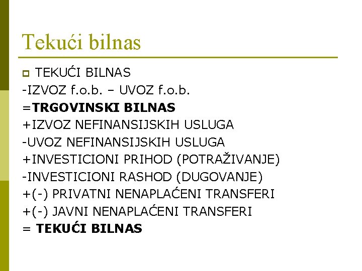 Tekući bilnas TEKUĆI BILNAS -IZVOZ f. o. b. – UVOZ f. o. b. =TRGOVINSKI