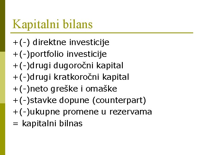 Kapitalni bilans +(-) direktne investicije +(-)portfolio investicije +(-)drugi dugoročni kapital +(-)drugi kratkoročni kapital +(-)neto