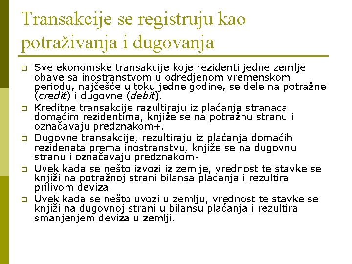 Transakcije se registruju kao potraživanja i dugovanja p p p Sve ekonomske transakcije koje