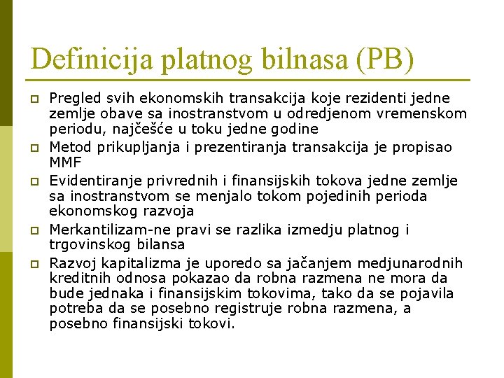 Definicija platnog bilnasa (PB) p p p Pregled svih ekonomskih transakcija koje rezidenti jedne