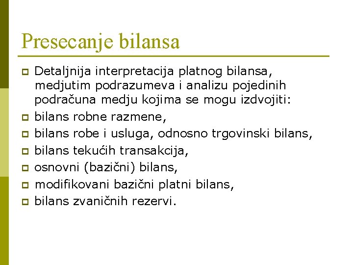 Presecanje bilansa p p p p Detaljnija interpretacija platnog bilansa, medjutim podrazumeva i analizu