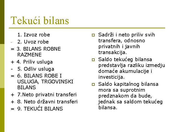 Tekući bilans - = + + = 1. Izvoz robe 2. Uvoz robe 3.