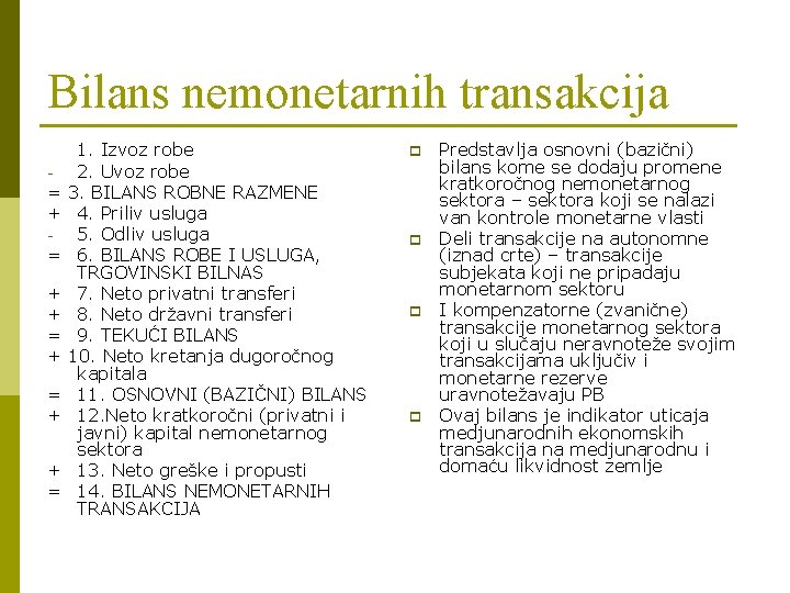 Bilans nemonetarnih transakcija - = + + = 1. Izvoz robe 2. Uvoz robe