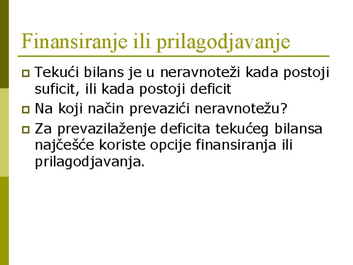 Finansiranje ili prilagodjavanje Tekući bilans je u neravnoteži kada postoji suficit, ili kada postoji