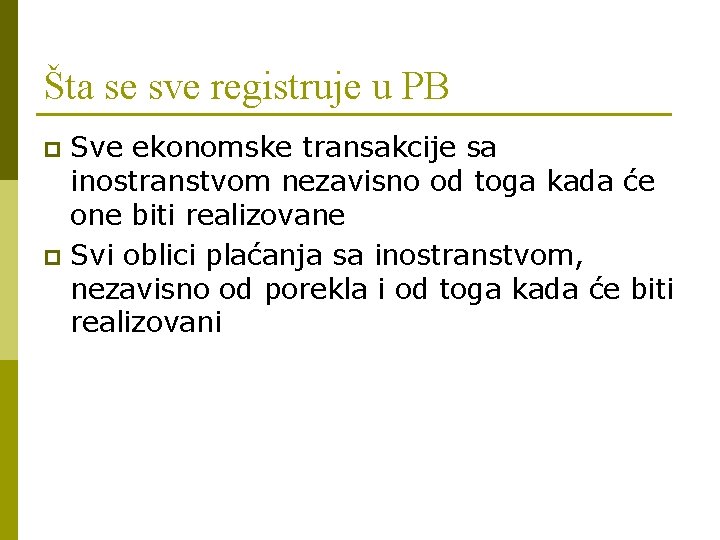 Šta se sve registruje u PB Sve ekonomske transakcije sa inostranstvom nezavisno od toga