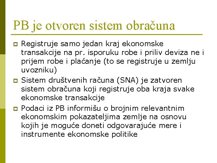 PB je otvoren sistem obračuna p p p Registruje samo jedan kraj ekonomske transakcije