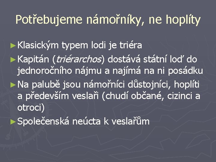 Potřebujeme námořníky, ne hoplíty ► Klasickým typem lodi je triéra ► Kapitán (triérarchos) dostává