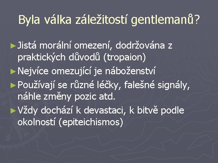 Byla válka záležitostí gentlemanů? ► Jistá morální omezení, dodržována z praktických důvodů (tropaion) ►