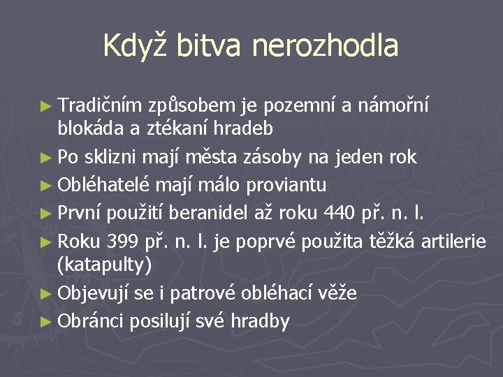 Když bitva nerozhodla ► Tradičním způsobem je pozemní a námořní blokáda a ztékaní hradeb