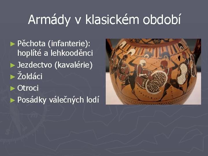 Armády v klasickém období ► Pěchota (infanterie): hoplíté a lehkooděnci ► Jezdectvo (kavalérie) ►